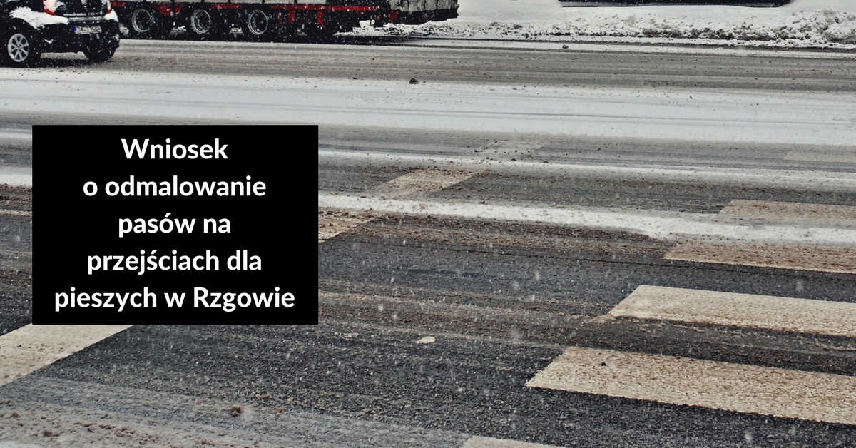 Wniosek o odmalowanie pasów na przejściach dla pieszych w Rzgowie